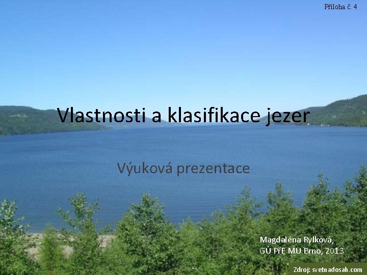 Příloha č. 4 Vlastnosti a klasifikace jezer Výuková prezentace Magdaléna Rylková, GÚ PřF MU