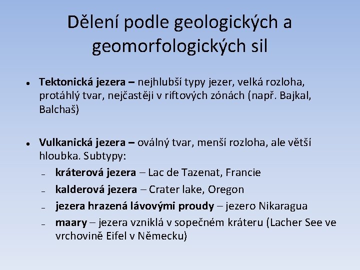 Dělení podle geologických a geomorfologických sil Tektonická jezera – nejhlubší typy jezer, velká rozloha,