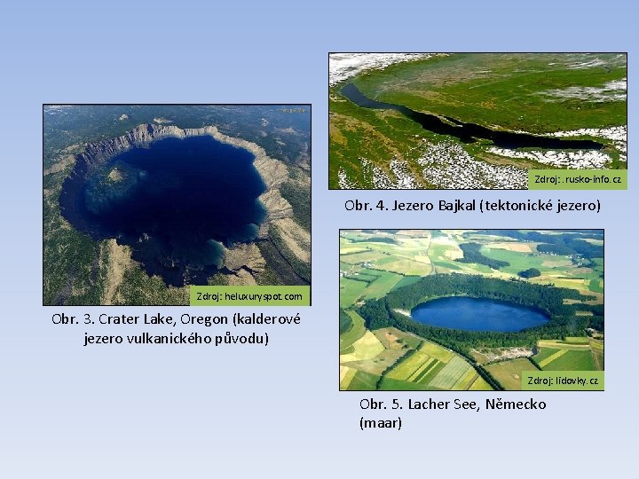 Zdroj: . rusko-info. cz Obr. 4. Jezero Bajkal (tektonické jezero) Zdroj: heluxuryspot. com Obr.