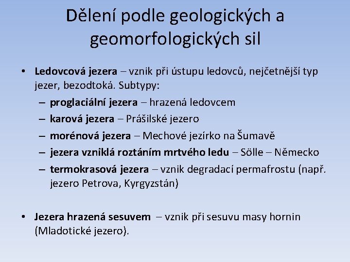 Dělení podle geologických a geomorfologických sil • Ledovcová jezera – vznik při ústupu ledovců,