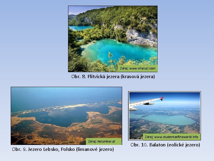 Zdroj: www. vilaruzi. com Obr. 8. Plitvická jezera (krasová jezera) Zdroj: www. studentsoftheworld. info
