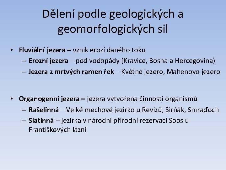 Dělení podle geologických a geomorfologických sil • Fluviální jezera – vznik erozí daného toku