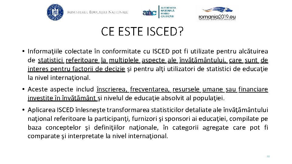 CE ESTE ISCED? • Informaţiile colectate în conformitate cu ISCED pot fi utilizate pentru