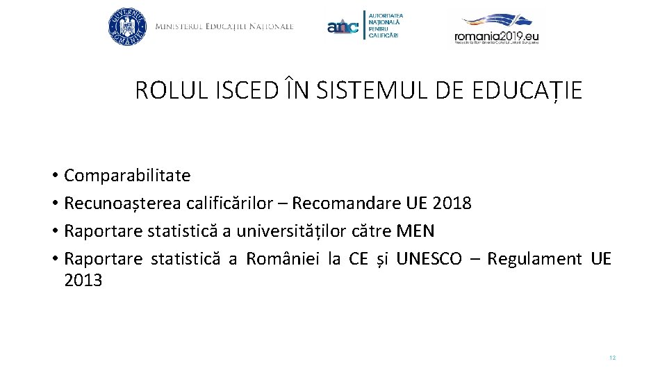 ROLUL ISCED ÎN SISTEMUL DE EDUCAȚIE • Comparabilitate • Recunoașterea calificărilor – Recomandare UE