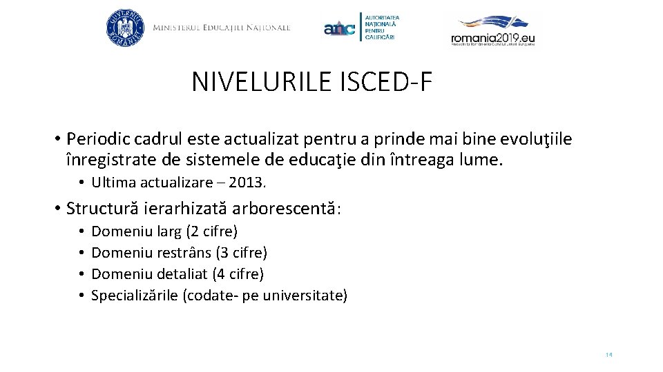 NIVELURILE ISCED-F • Periodic cadrul este actualizat pentru a prinde mai bine evoluţiile înregistrate