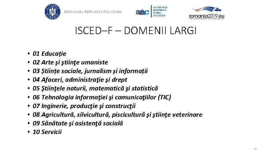 ISCED–F – DOMENII LARGI • • • 01 Educație 02 Arte şi ştiinţe umaniste