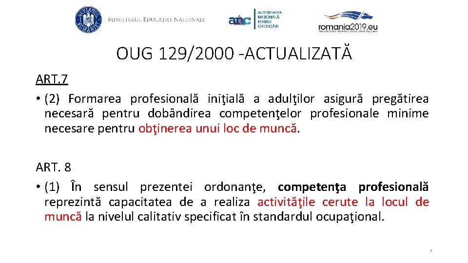 OUG 129/2000 -ACTUALIZATĂ ART. 7 • (2) Formarea profesională iniţială a adulţilor asigură pregătirea