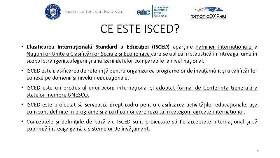 CE ESTE ISCED? • Clasificarea Internaţională Standard a Educaţiei (ISCED) aparţine Familiei Internaţionale a