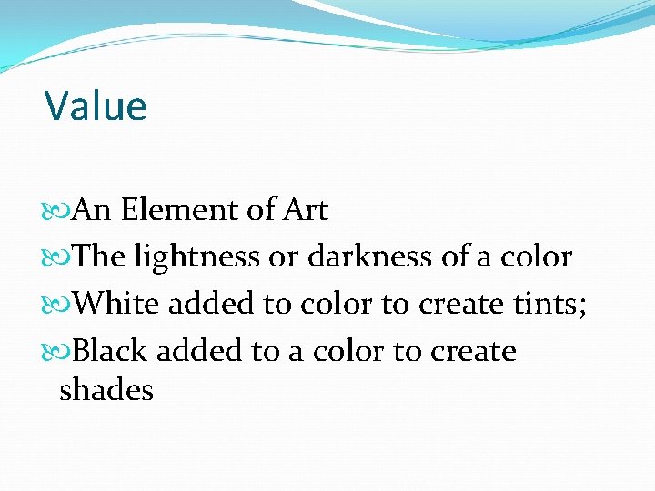 Value An Element of Art The lightness or darkness of a color White added