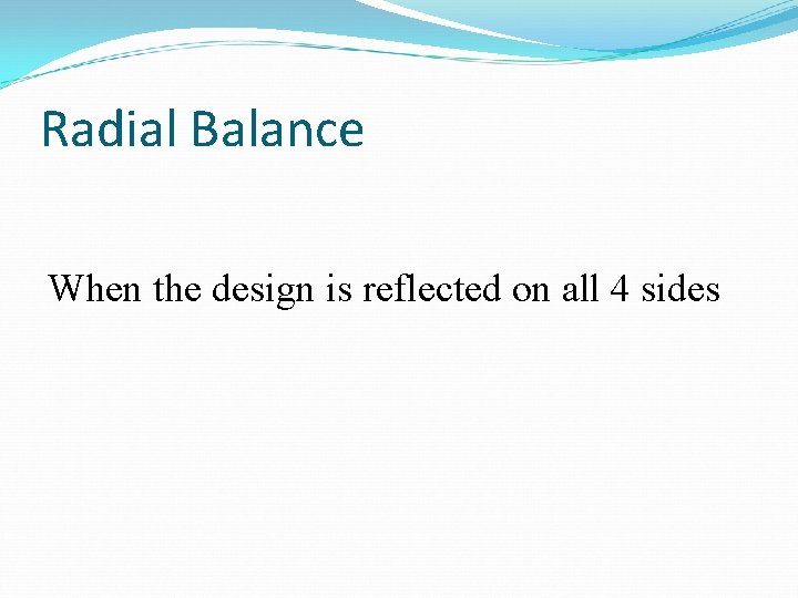 Radial Balance When the design is reflected on all 4 sides 
