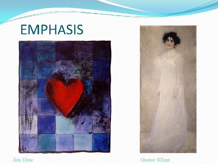 EMPHASIS Jim Dine Gustav Klimt 