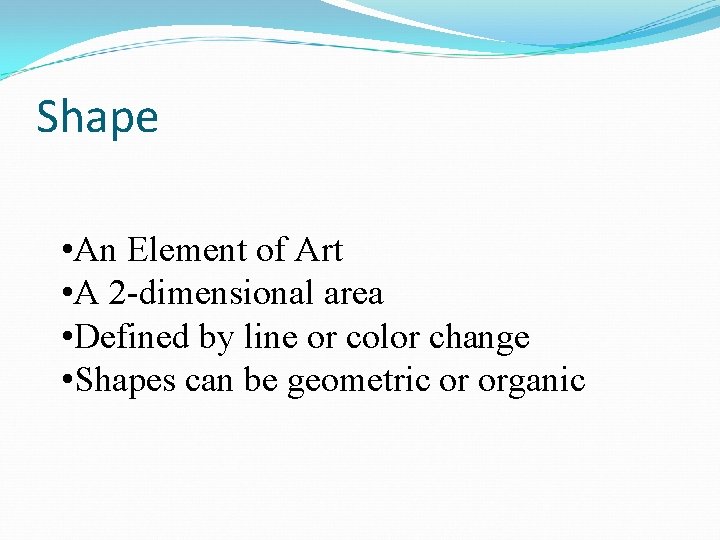 Shape • An Element of Art • A 2 -dimensional area • Defined by