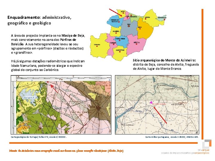 Enquadramento: administrativo, geográfico e geológico A área do projecto implanta-se no Maciço de Beja,