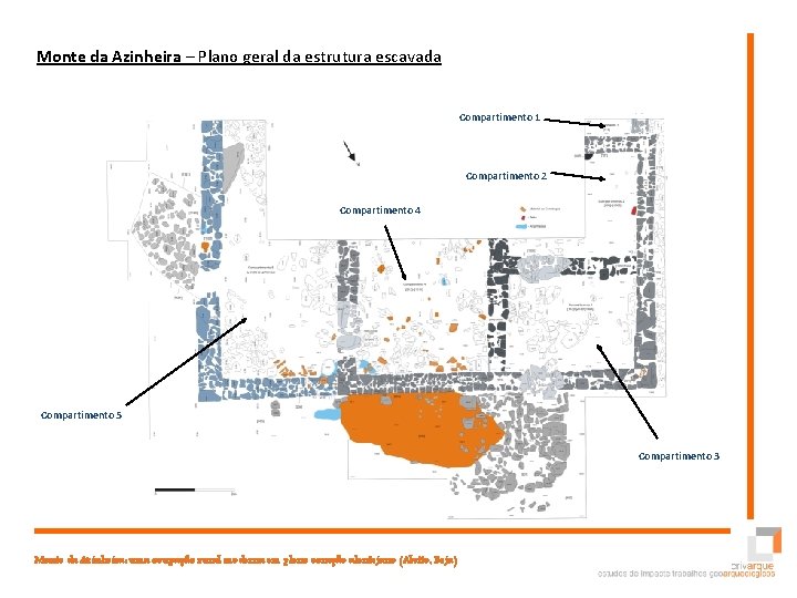 Monte da Azinheira – Plano geral da estrutura escavada Compartimento 1 Compartimento 2 Compartimento