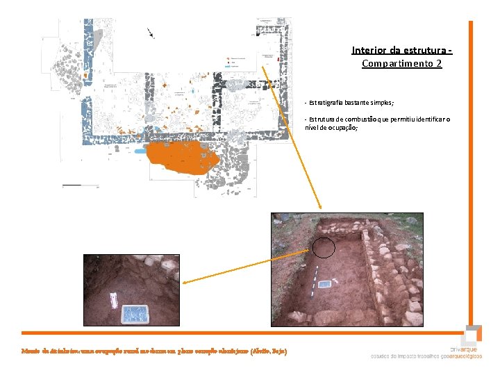 Interior da estrutura Compartimento 2 - Estratigrafia bastante simples; - Estrutura de combustão que