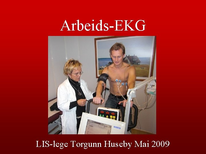 Arbeids-EKG LIS-lege Torgunn Huseby Mai 2009 