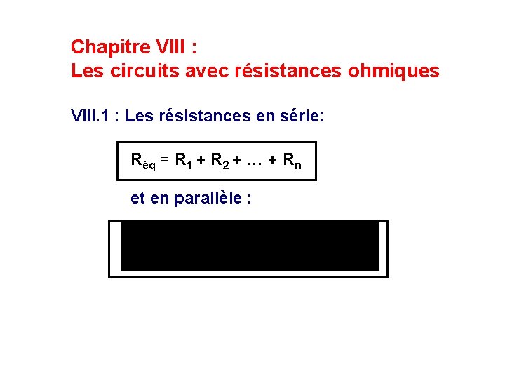 Chapitre VIII : Les circuits avec résistances ohmiques VIII. 1 : Les résistances en