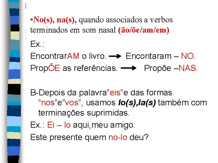  • No(s), na(s), quando associados a verbos terminados em som nasal (ão/õe/am/em) Ex.