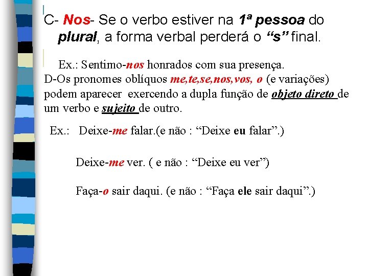 C- Nos- Se o verbo estiver na 1ª pessoa do plural, a forma verbal