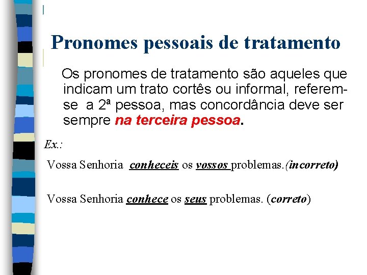Pronomes pessoais de tratamento Os pronomes de tratamento são aqueles que indicam um trato