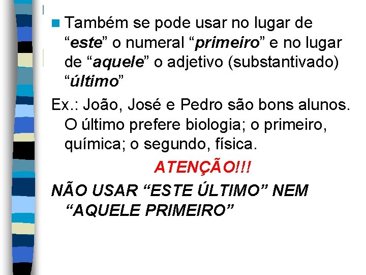 n Também se pode usar no lugar de “este” o numeral “primeiro” e no