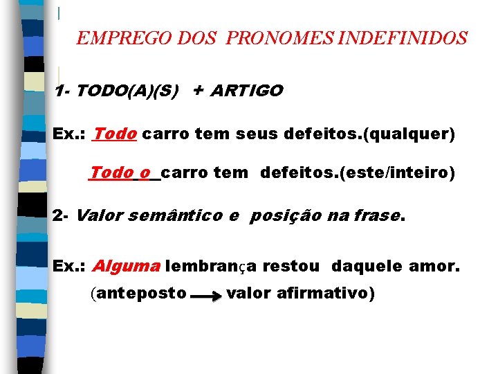 EMPREGO DOS PRONOMES INDEFINIDOS 1 - TODO(A)(S) + ARTIGO Ex. : Todo carro tem
