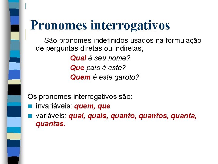 Pronomes interrogativos São pronomes indefinidos usados na formulação de perguntas diretas ou indiretas, Qual