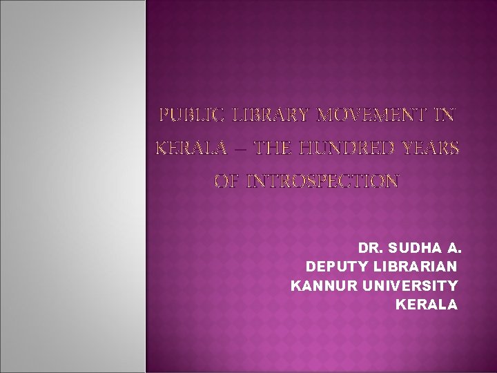 DR. SUDHA A. DEPUTY LIBRARIAN KANNUR UNIVERSITY KERALA 