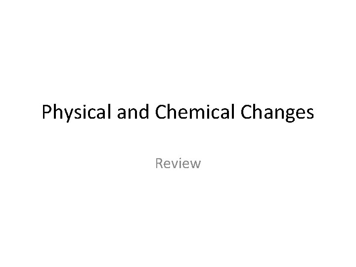 Physical and Chemical Changes Review 1 Label each