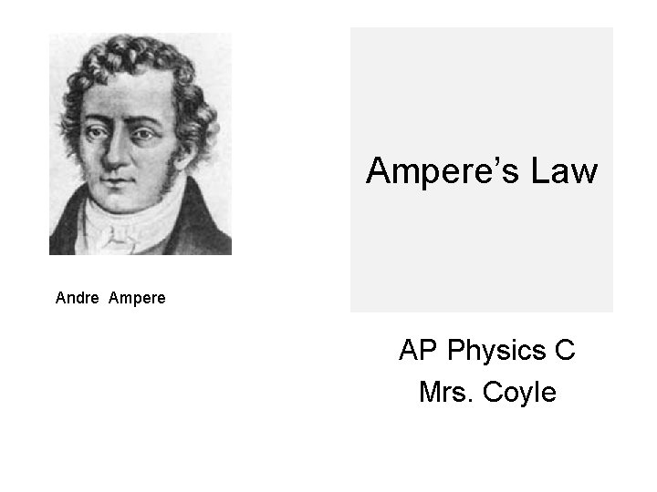 Ampere’s Law Andre Ampere AP Physics C Mrs. Coyle 