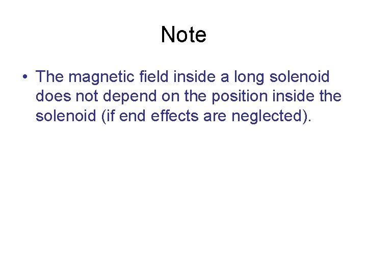 Note • The magnetic field inside a long solenoid does not depend on the