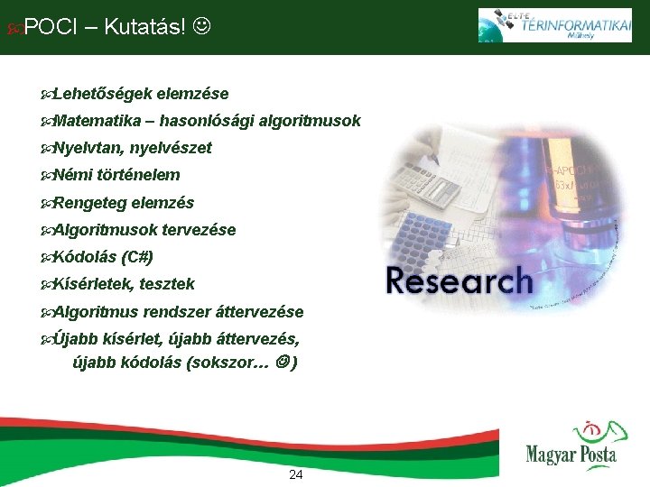  POCI – Kutatás! Lehetőségek elemzése Matematika – hasonlósági algoritmusok Nyelvtan, nyelvészet Némi történelem