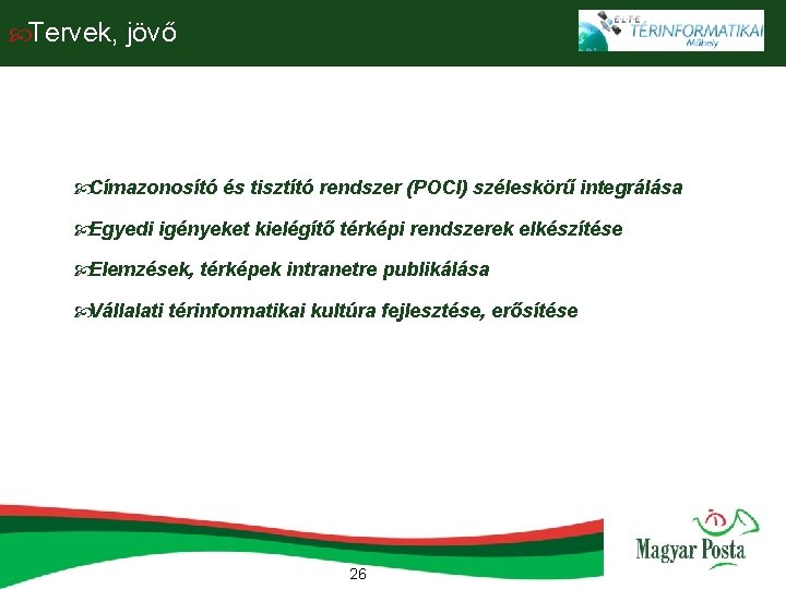  Tervek, jövő Címazonosító és tisztító rendszer (POCI) széleskörű integrálása Egyedi igényeket kielégítő térképi