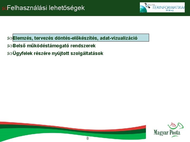  Felhasználási lehetőségek Elemzés, tervezés döntés-előkészítés, adat-vizualizáció Belső működéstámogató rendszerek Ügyfelek részére nyújtott szolgáltatások