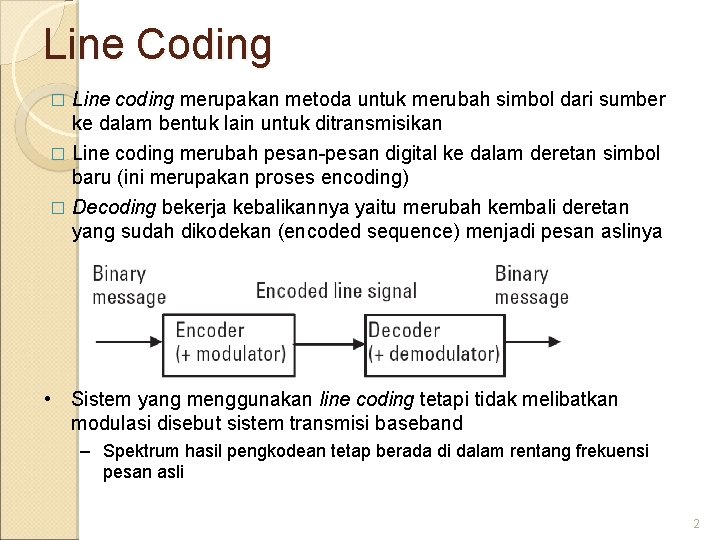 Line Coding � Line coding merupakan metoda untuk merubah simbol dari sumber ke dalam