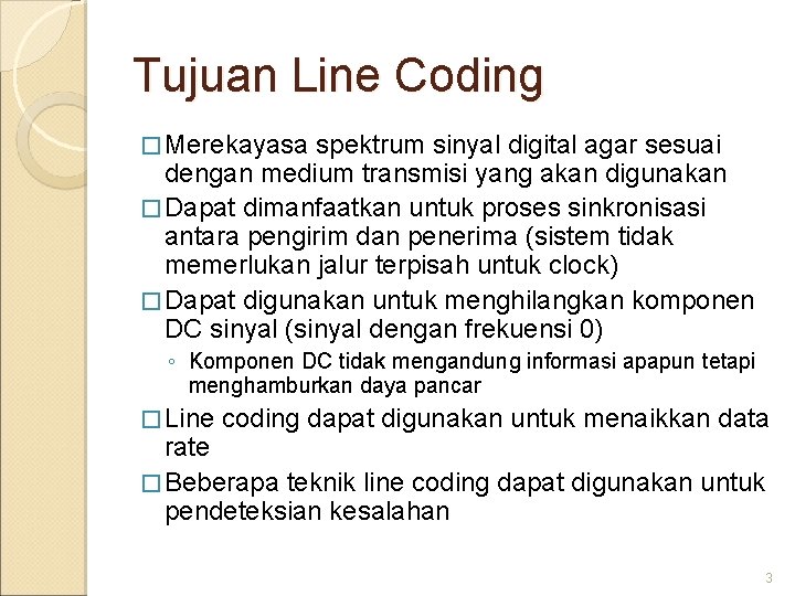 Tujuan Line Coding � Merekayasa spektrum sinyal digital agar sesuai dengan medium transmisi yang