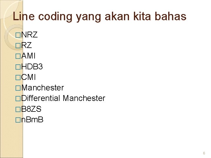 Line coding yang akan kita bahas �NRZ �AMI �HDB 3 �CMI �Manchester �Differential Manchester