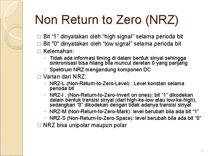 Non Return to Zero (NRZ) Bit “ 1” dinyatakan oleh “high signal” selama perioda