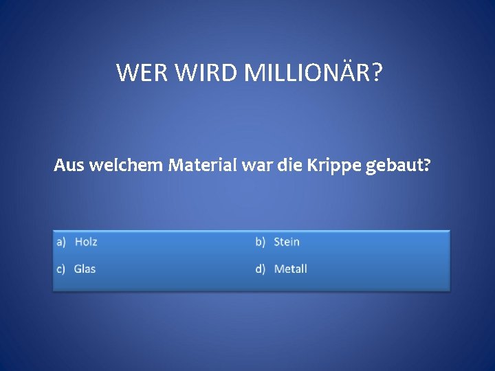 WER WIRD MILLIONÄR? Aus welchem Material war die Krippe gebaut? 