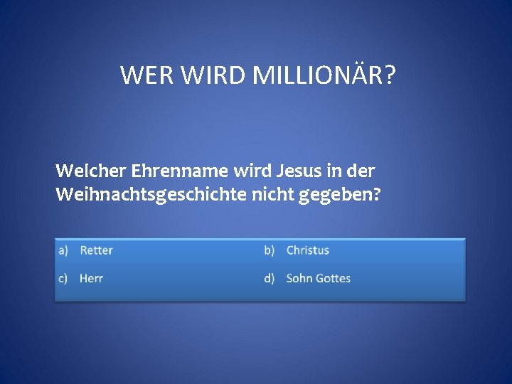 WER WIRD MILLIONÄR? Welcher Ehrenname wird Jesus in der Weihnachtsgeschichte nicht gegeben? 