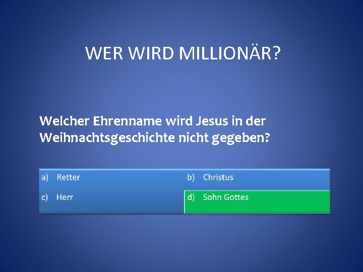 WER WIRD MILLIONÄR? Welcher Ehrenname wird Jesus in der Weihnachtsgeschichte nicht gegeben? 
