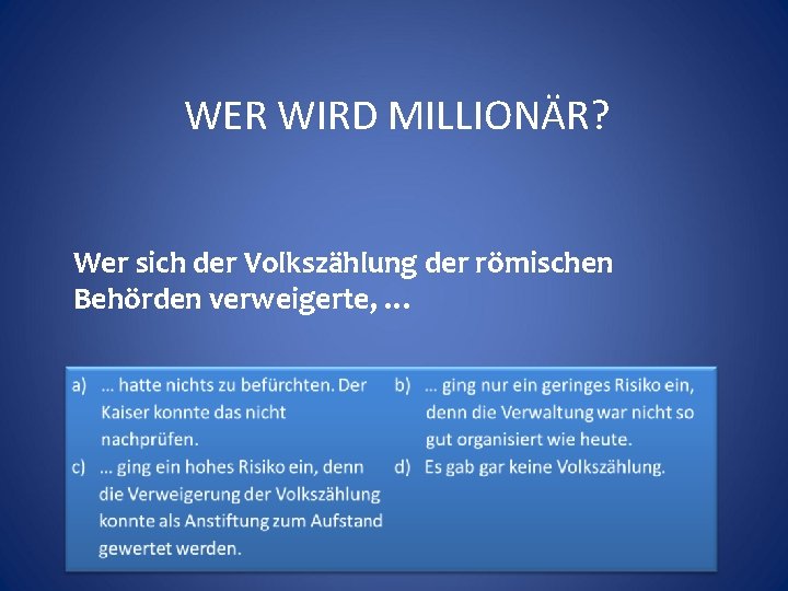 WER WIRD MILLIONÄR? Wer sich der Volkszählung der römischen Behörden verweigerte, … 