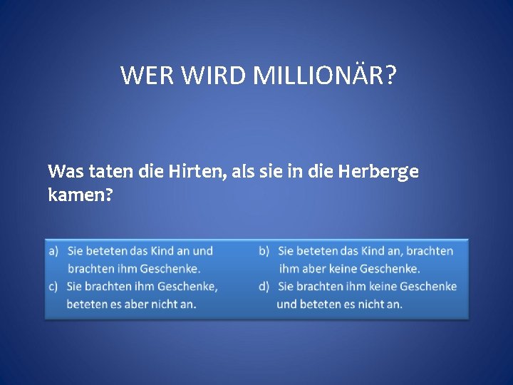 WER WIRD MILLIONÄR? Was taten die Hirten, als sie in die Herberge kamen? 