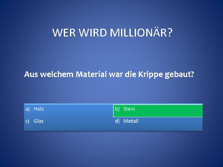 WER WIRD MILLIONÄR? Aus welchem Material war die Krippe gebaut? 