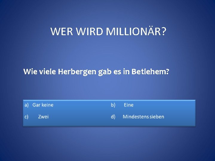 WER WIRD MILLIONÄR? Wie viele Herbergen gab es in Betlehem? 