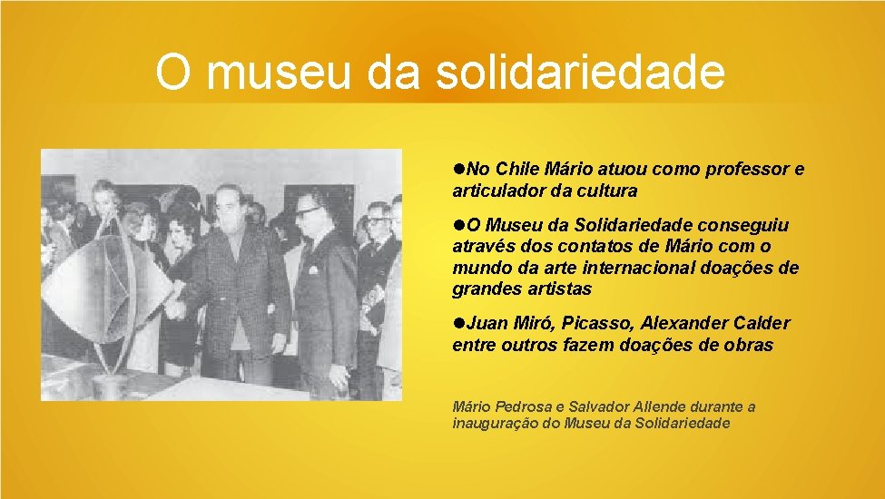 O museu da solidariedade No Chile Mário atuou como professor e articulador da cultura