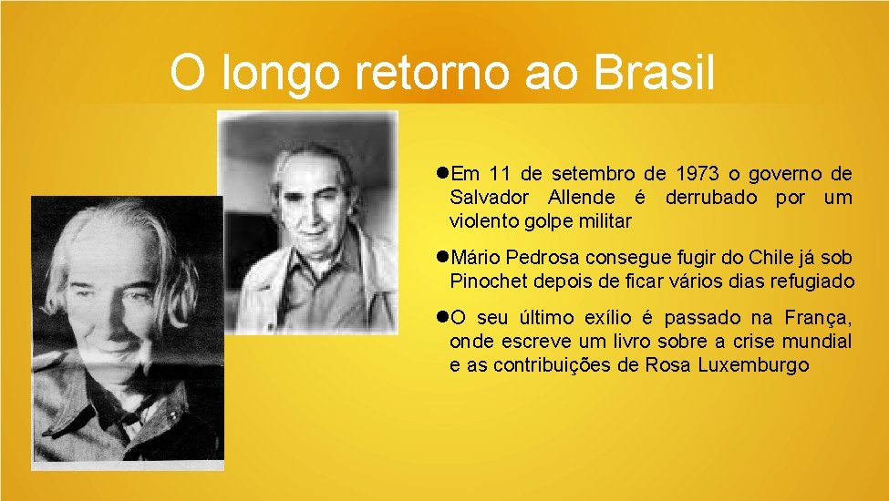 O longo retorno ao Brasil Em 11 de setembro de 1973 o governo de