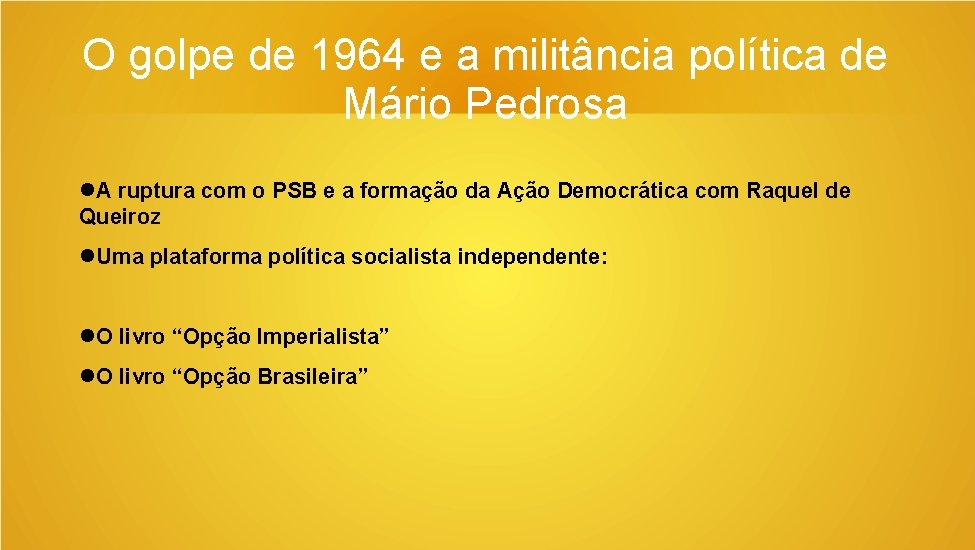 O golpe de 1964 e a militância política de Mário Pedrosa A ruptura com
