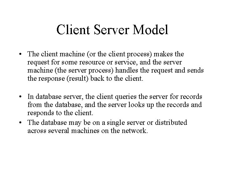 Client Server Model • The client machine (or the client process) makes the request