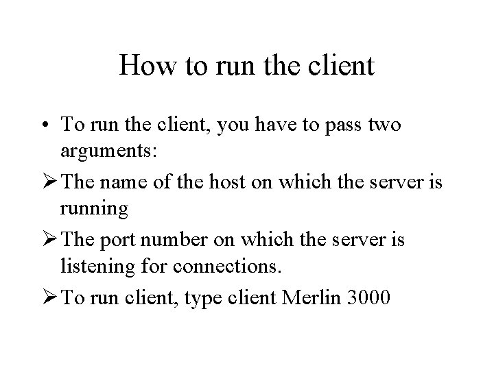 How to run the client • To run the client, you have to pass